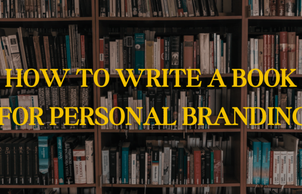 How to write a book (and use it for personal branding)