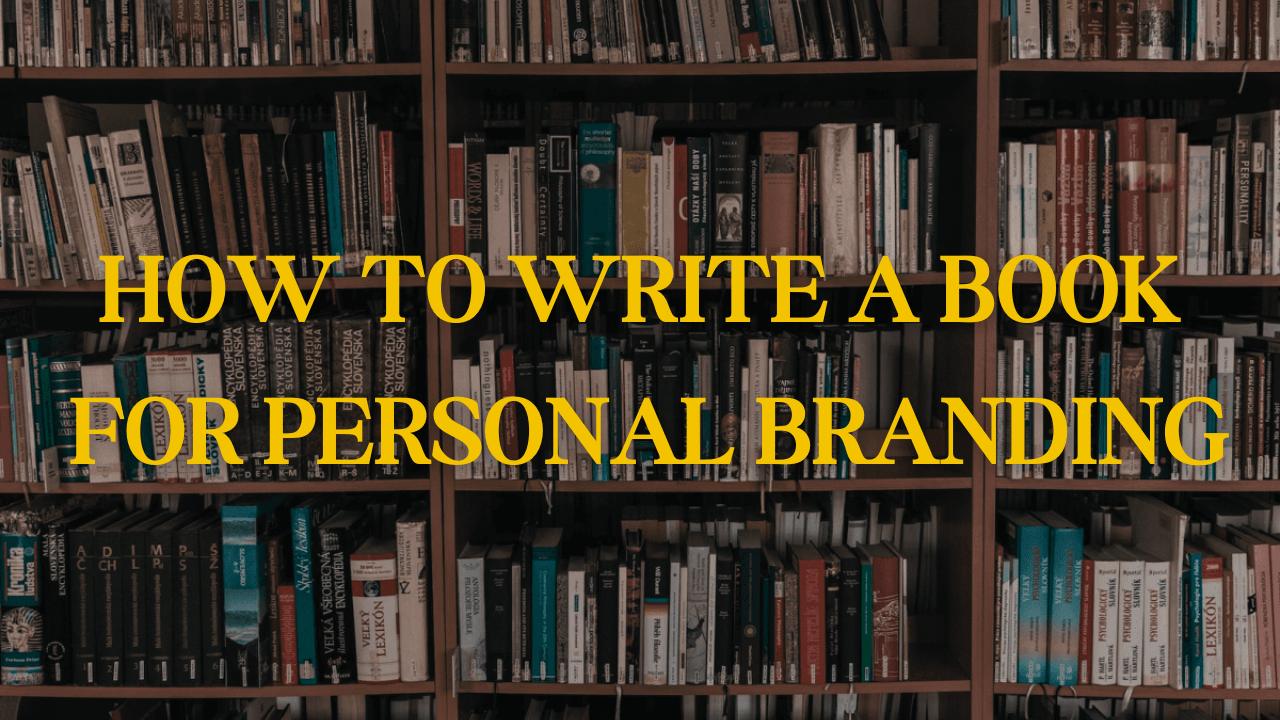 How to write a book (and use it for personal branding)